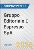 Gruppo Editoriale L' Espresso SpA Fundamental Company Report Including Financial, SWOT, Competitors and Industry Analysis- Product Image