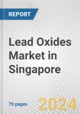 Lead Oxides Market in Singapore: Business Report 2024- Product Image
