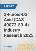 2-Furoic-D3 Acid (CAS 40073-83-4) Industry Research 2025: Global and Regional Market Trends 2019-2024 and Forecast to 2029- Product Image