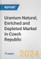 Uranium Natural, Enriched and Depleted Market in Czech Republic: Business Report 2022 - Product Thumbnail Image