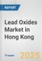 Lead Oxides Market in Hong Kong: Business Report 2024 - Product Image