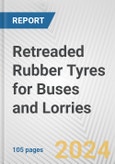 Retreaded Rubber Tyres for Buses and Lorries: European Union Market Outlook 2023-2027- Product Image