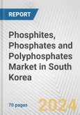 Phosphites, Phosphates and Polyphosphates Market in South Korea: Business Report 2024- Product Image