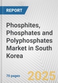 Phosphites, Phosphates and Polyphosphates Market in South Korea: Business Report 2024- Product Image