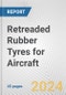 Retreaded Rubber Tyres for Aircraft: European Union Market Outlook 2023-2027 - Product Thumbnail Image