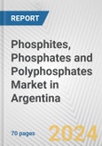 Phosphites, Phosphates and Polyphosphates Market in Argentina: Business Report 2024- Product Image