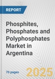 Phosphites, Phosphates and Polyphosphates Market in Argentina: Business Report 2024- Product Image