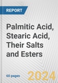 Palmitic Acid, Stearic Acid, Their Salts and Esters: European Union Market Outlook 2023-2027- Product Image