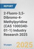 2-Fluoro-3,5-Dibromo-4-Methylpyridine (CAS 1000340-01-1) Industry Research 2025: Global and Regional Market Trends 2019-2024 and Forecast to 2029- Product Image