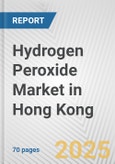 Hydrogen Peroxide Market in Hong Kong: Business Report 2024- Product Image