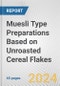 Muesli Type Preparations Based on Unroasted Cereal Flakes: European Union Market Outlook 2023-2027 - Product Image
