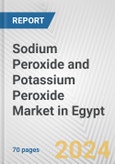 Sodium Peroxide and Potassium Peroxide Market in Egypt: Business Report 2024- Product Image
