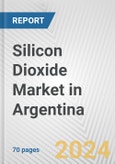 Silicon Dioxide Market in Argentina: Business Report 2024- Product Image