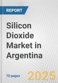 Silicon Dioxide Market in Argentina: Business Report 2024- Product Image