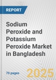 Sodium Peroxide and Potassium Peroxide Market in Bangladesh: Business Report 2025- Product Image