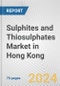 Sulphites and Thiosulphates Market in Hong Kong: Business Report 2024 - Product Image