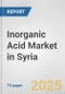 Inorganic Acid Market in Syria: Business Report 2024 - Product Image