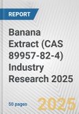 Banana Extract (CAS 89957-82-4) Industry Research 2025: Global and Regional Market Trends 2019-2024 and Forecast to 2029- Product Image