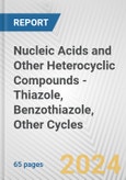 Nucleic Acids and Other Heterocyclic Compounds - Thiazole, Benzothiazole, Other Cycles: European Union Market Outlook 2023-2027- Product Image