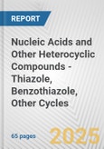 Nucleic Acids and Other Heterocyclic Compounds - Thiazole, Benzothiazole, Other Cycles: European Union Market Outlook 2023-2027- Product Image