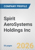 Spirit AeroSystems Holdings Inc Fundamental Company Report Including Financial, SWOT, Competitors and Industry Analysis- Product Image