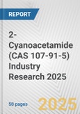 2-Cyanoacetamide (CAS 107-91-5) Industry Research 2025: Global and Regional Market Trends 2019-2024 and Forecast to 2029- Product Image
