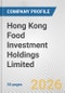 Hong Kong Food Investment Holdings Limited Fundamental Company Report Including Financial, SWOT, Competitors and Industry Analysis - Product Thumbnail Image