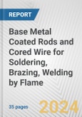 Base Metal Coated Rods and Cored Wire for Soldering, Brazing, Welding by Flame: European Union Market Outlook 2023-2027- Product Image