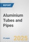 Aluminium Tubes and Pipes: European Union Market Outlook 2023-2027 - Product Image