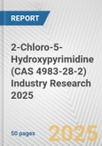 2-Chloro-5-Hydroxypyrimidine (CAS 4983-28-2) Industry Research 2025: Global and Regional Market Trends 2019-2024 and Forecast to 2029- Product Image