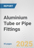 Aluminium Tube or Pipe Fittings: European Union Market Outlook 2023-2027- Product Image