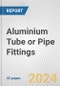 Aluminium Tube or Pipe Fittings: European Union Market Outlook 2023-2027 - Product Image
