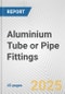 Aluminium Tube or Pipe Fittings: European Union Market Outlook 2023-2027 - Product Thumbnail Image