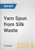 Yarn Spun from Silk Waste: European Union Market Outlook 2023-2027- Product Image
