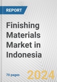 Finishing Materials Market in Indonesia: Business Report 2024- Product Image
