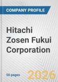 Hitachi Zosen Fukui Corporation Fundamental Company Report Including Financial, SWOT, Competitors and Industry Analysis- Product Image