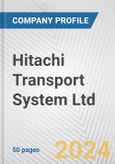 Hitachi Transport System Ltd. Fundamental Company Report Including Financial, SWOT, Competitors and Industry Analysis- Product Image