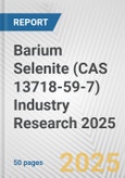 Barium Selenite (CAS 13718-59-7) Industry Research 2025: Global and Regional Market Trends 2019-2024 and Forecast to 2029- Product Image