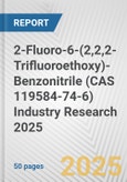 2-Fluoro-6-(2,2,2-Trifluoroethoxy)-Benzonitrile (CAS 119584-74-6) Industry Research 2025: Global and Regional Market Trends 2019-2024 and Forecast to 2029- Product Image