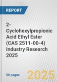 2-Cyclohexylpropionic Acid Ethyl Ester (CAS 2511-00-4) Industry Research 2025: Global and Regional Market Trends 2019-2024 and Forecast to 2029- Product Image