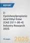 2-Cyclohexylpropionic Acid Ethyl Ester (CAS 2511-00-4) Industry Research 2025: Global and Regional Market Trends 2019-2024 and Forecast to 2029 - Product Thumbnail Image