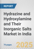 Hydrazine and Hydroxylamine and Their Inorganic Salts Market in India: Business Report 2024- Product Image