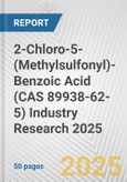 2-Chloro-5-(Methylsulfonyl)-Benzoic Acid (CAS 89938-62-5) Industry Research 2025: Global and Regional Market Trends 2019-2024 and Forecast to 2029- Product Image
