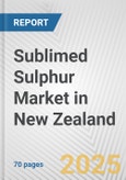 Sublimed Sulphur Market in New Zealand: Business Report 2024- Product Image