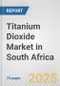 Titanium Dioxide Market in South Africa: Business Report 2024 - Product Image