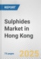 Sulphides Market in Hong Kong: Business Report 2025 - Product Thumbnail Image