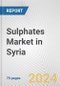 Sulphates Market in Syria: Business Report 2024 - Product Image