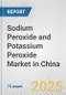 Sodium Peroxide and Potassium Peroxide Market in China: Business Report 2024 - Product Image