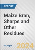 Maize Bran, Sharps and Other Residues: European Union Market Outlook 2023-2027- Product Image