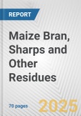 Maize Bran, Sharps and Other Residues: European Union Market Outlook 2023-2027- Product Image